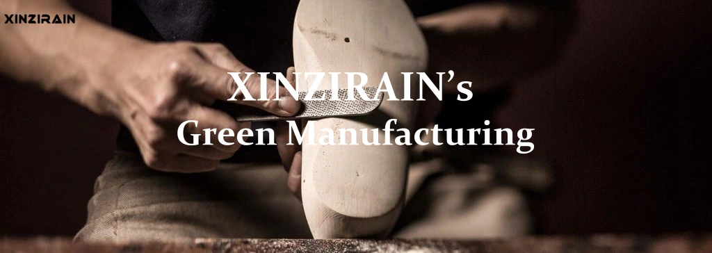Xinzirain eco-friendly shoe manufacturing