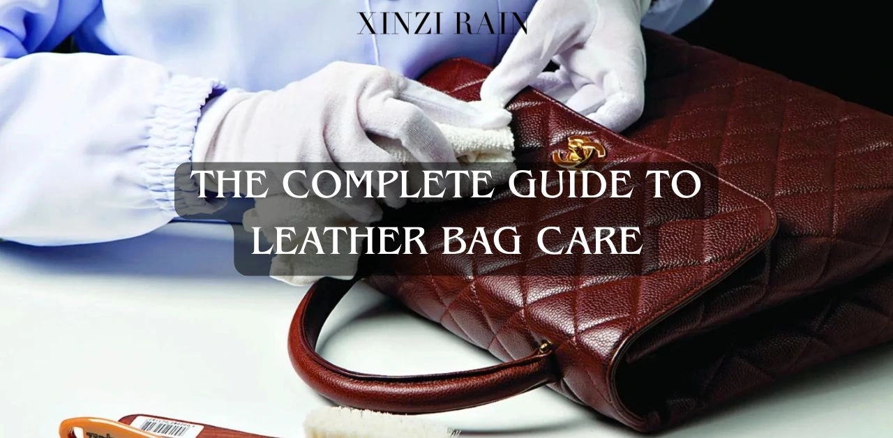 The Complete Guide to Leather Bag Care: How to Maintain Quality, Shape, and Shine